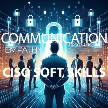 CISO soft skills matter more than ever